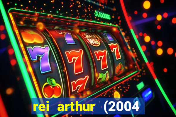 rei arthur (2004 assistir online)